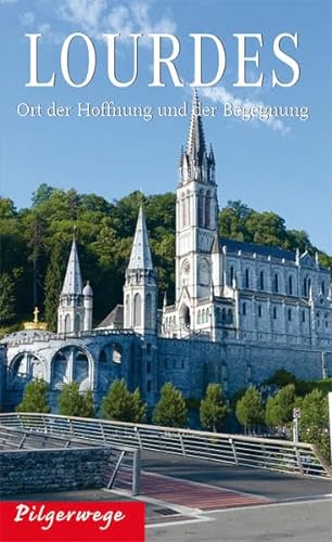Lourdes: Ort der Hoffnung und der Begegnung (Pilgerwege) von Heinrichs- Verlag gGmbH